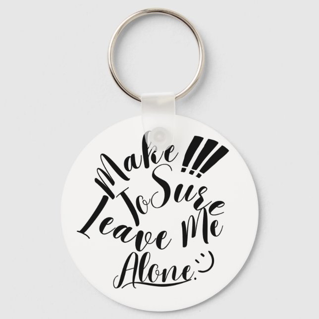 Make Sure To Leave Me Alone  Key Ring (Front)