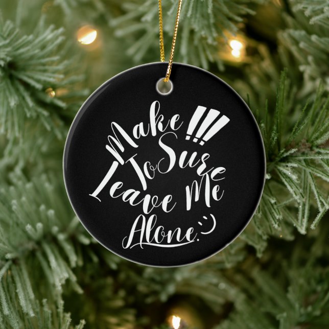 Make Sure To Leave Me Alone White Text  Ceramic Tree Decoration (Tree)