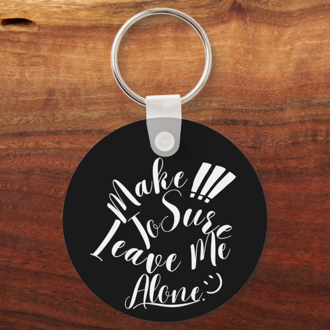 Make Sure To Leave Me Alone White Text  Key Ring (Front)