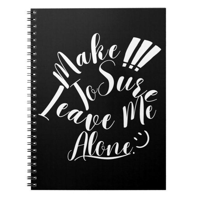 Make Sure To Leave Me Alone White Text Notebook (Front)