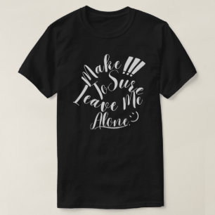 Make Sure To Leave Me Alone White Text T-Shirt