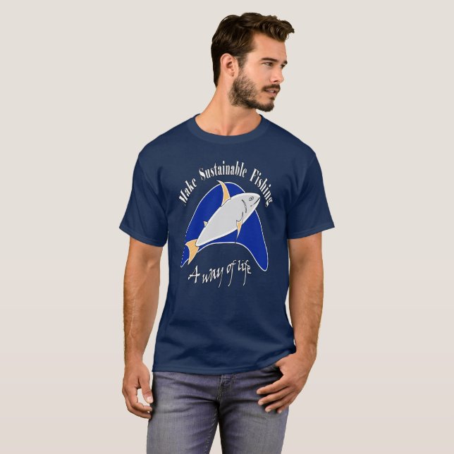 Make sustainable fishing a way of life  T-Shirt (Front Full)