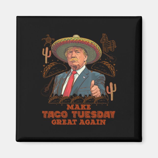 Make Taco Tuesday Great Again Trump Funny  Magnet (Front)