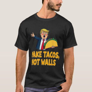 Make Tacos Not Walls Funny Trump Taco Tuesday Tee