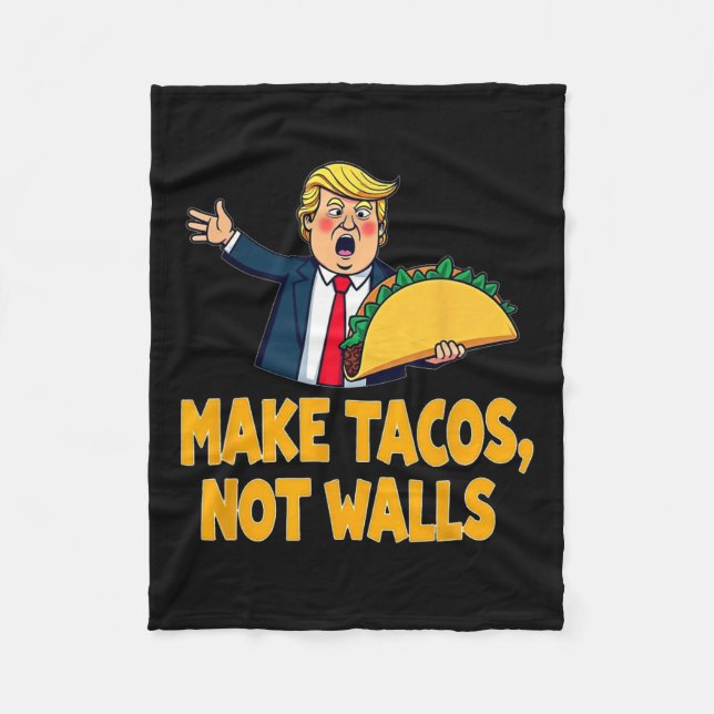 Make Tacos Not Walls Funny Trump Taco Tuesday Tee  Fleece Blanket (Front)