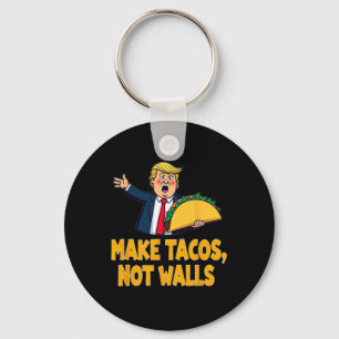 Make Tacos Not Walls Funny Trump Taco Tuesday Tee  Key Ring