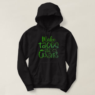 MAKE TACOS, NOT WAR funny taco lover       Hoodie