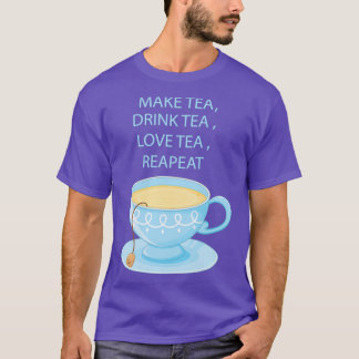 make tea and love tea T-Shirt