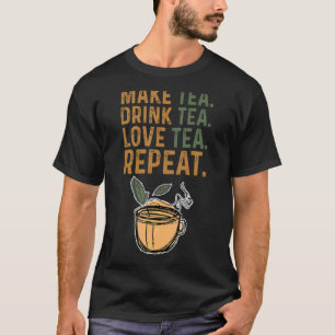 Make Tea Drink Tea Love Tea Repeat Tea Drinker Bre T-Shirt