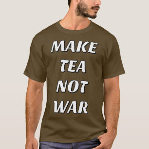 MAKE TEA NOT WAR 20 T-Shirt