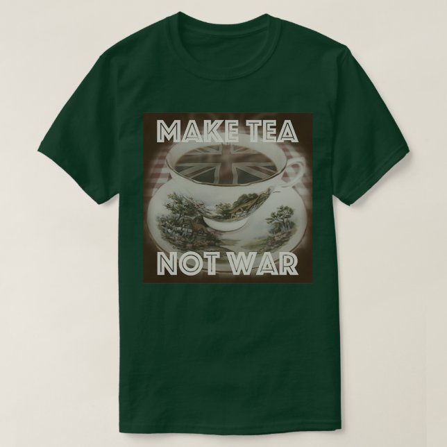 Make Tea Not War 3 T-Shirt (Design Front)