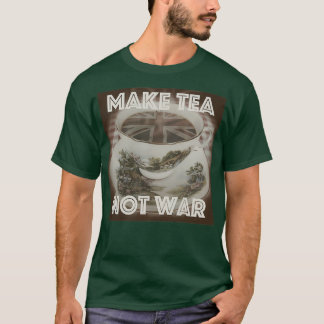 Make Tea Not War 3 T-Shirt
