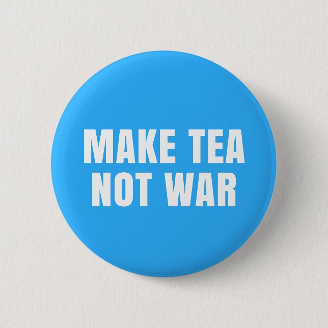 Make Tea Not War - Blue & White Peace Slogan 6 Cm Round Badge (Front)