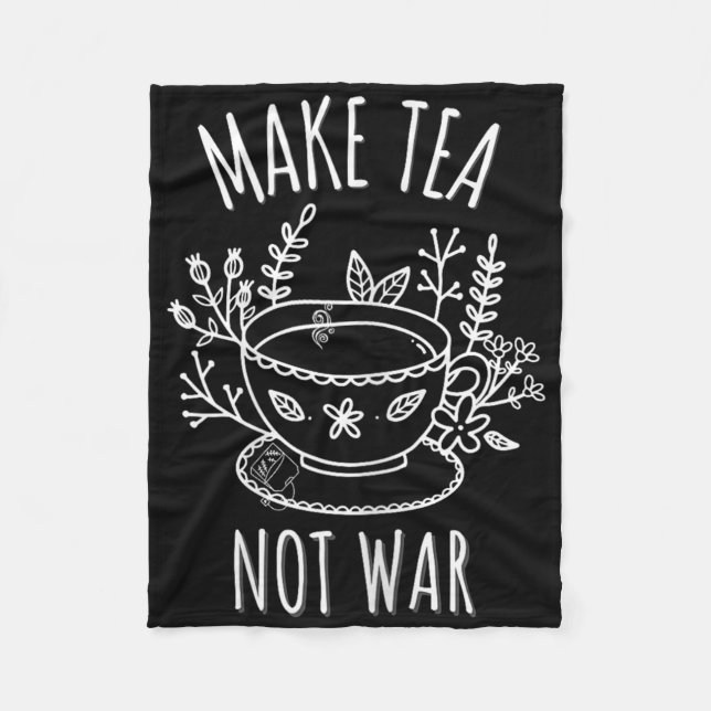 Make Tea Not War Doodle Art Tea Drinker Quote  Fleece Blanket (Front)