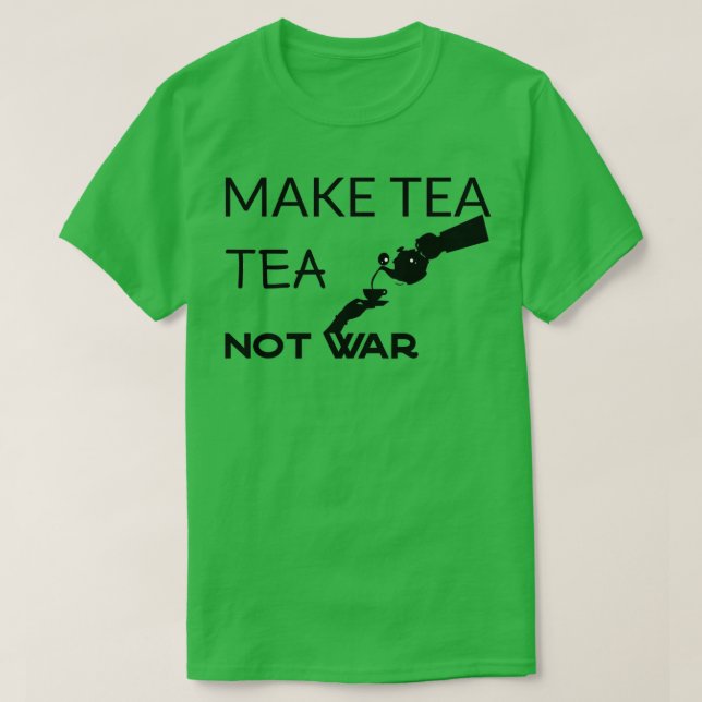 Make tea not war quotesBritish Tea sayings T-Shirt (Design Front)