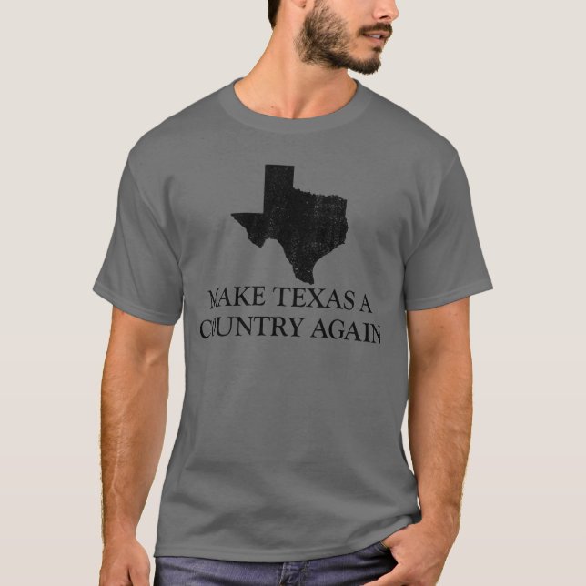 Make Texas A Country Again Texas Secede Texit T-Shirt (Front)