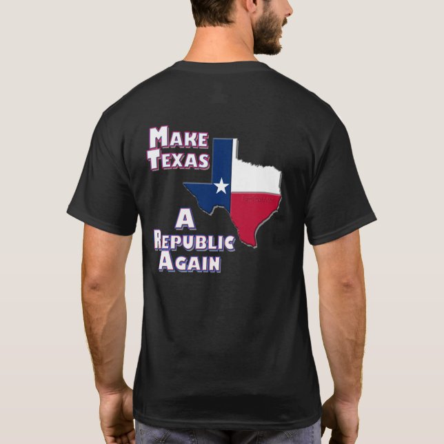 Make Texas A Republic Again T-Shirt (Back)