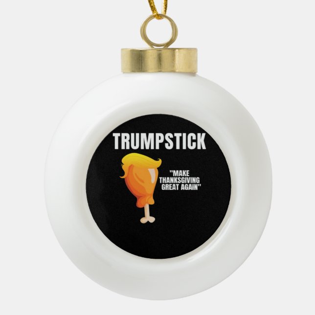 Make Thanksgiving Great Again Funny Donald Trumpst Ceramic Ball Christmas Ornament (Front)