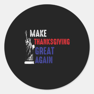 Make Thanksgiving Great Again Trump Shirt Funny Tu Classic Round Sticker
