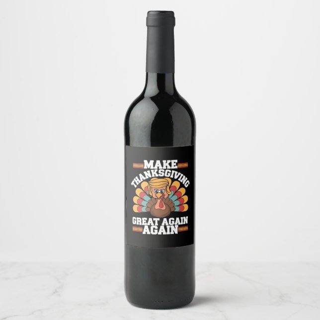 Make Thanksgiving Great Again Trump Turkey 2024 Wine Label (Front)