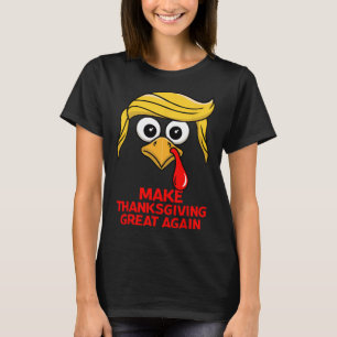 Make Thanksgiving Great Again Trump Turkey Funny T-Shirt