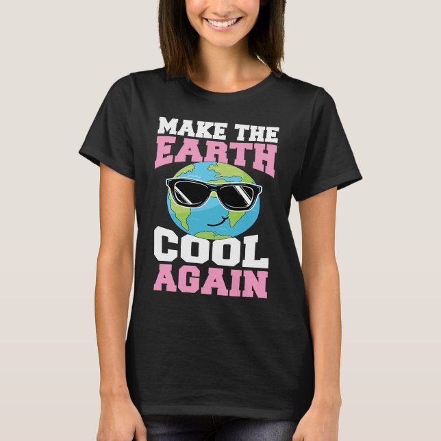 Make The Earth Cool Again Earth Day Planet With Su T-Shirt (Front)