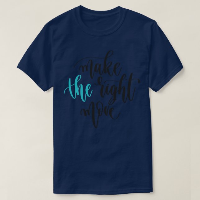 Make The Right Move 1 T-Shirt (Design Front)