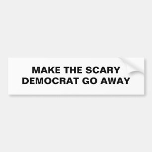 MAKE THE SCARY DEMOCRAT GO AWAY BUMPER STICKER