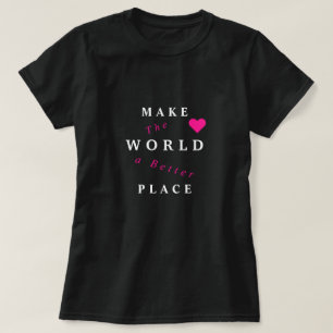 Make The World A Better Place T-Shirt - Your Text