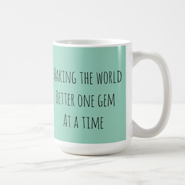 Make the world better one gem at a time coffee mug (Right)