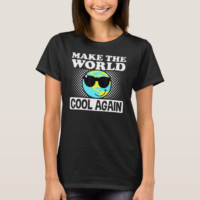 Make The World Cool Again Earth Day Climate Change T-Shirt (Front)