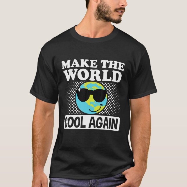 Make The World Cool Again Earth Day Climate Change T-Shirt (Front)
