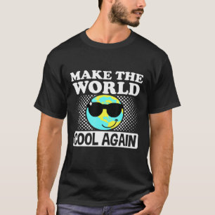 Make The World Cool Again Earth Day Climate Change T-Shirt