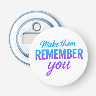 Make Them Remember You Bottle Opener