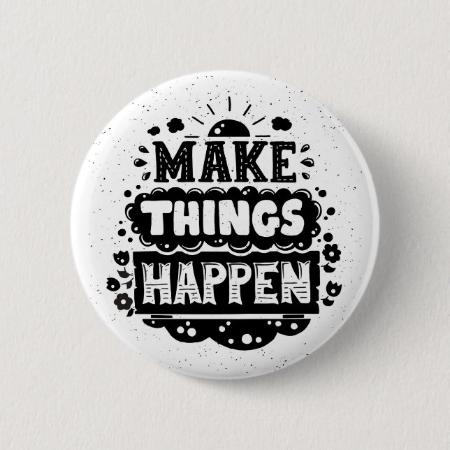 Make Things Happen 6 Cm Round Badge (Front)