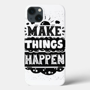 Make Things Happen iPhone 13 Case