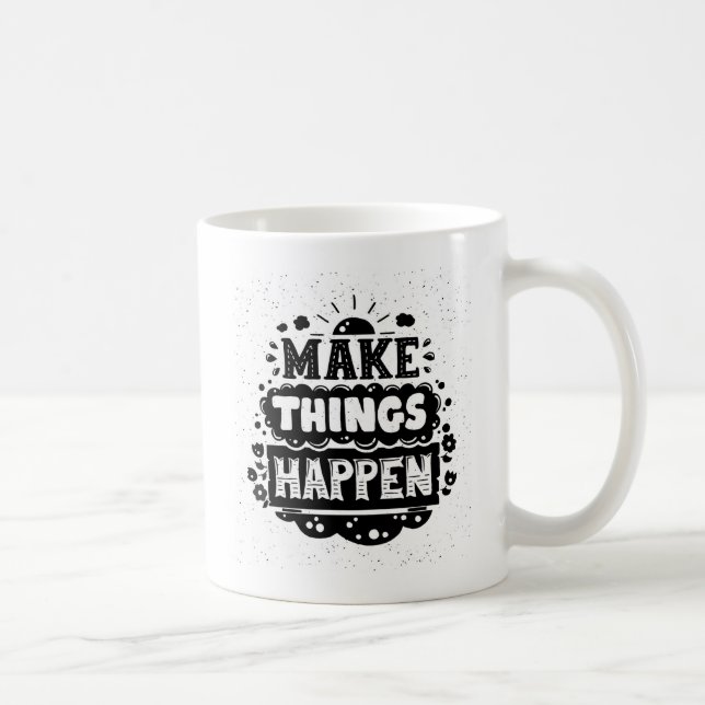 Make Things Happen Coffee Mug (Right)