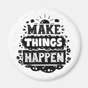 Make Things Happen Magnet