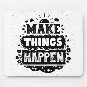 Make Things Happen Mouse Mat