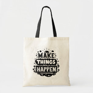 Make Things Happen Tote Bag