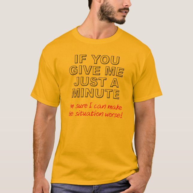 Make Things Worse Funny T-Shirt (Front)