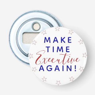 Make Time Executive Again   Trump Political Quote Bottle Opener