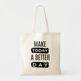 Make Today a Better Day Inspirational Tote Bag