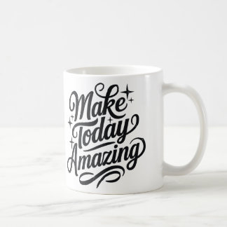 Make Today Amazing 2 Coffee Mug