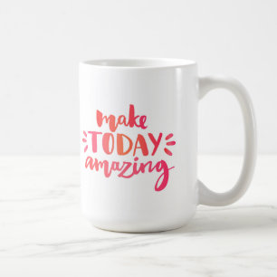 Make Today Amazing 2 Coffee Mug