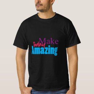 Make Today Amazing – Colourful Motivation Design T-Shirt