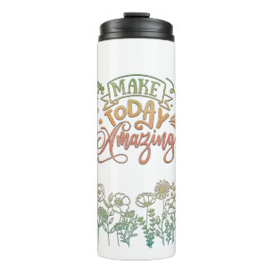 Make Today Amazing Motivational Thermal Tumbler