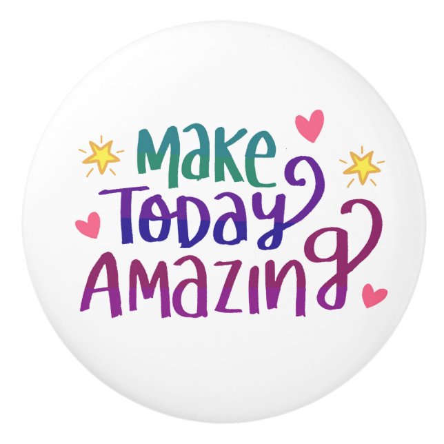 Make Today Amazing Quote Decor Ceramic Knob (Front)