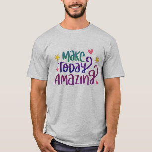 Make Today Amazing Quote T-Shirt