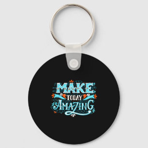 Make Today Amazing Sitive Insring People Quotes Key Ring